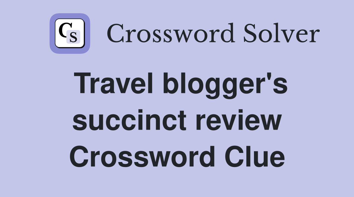 Travel blogger's succinct review Crossword Clue