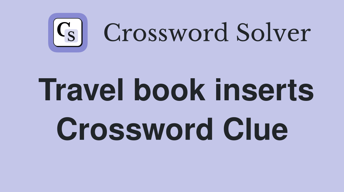 Travel book inserts Crossword Clue