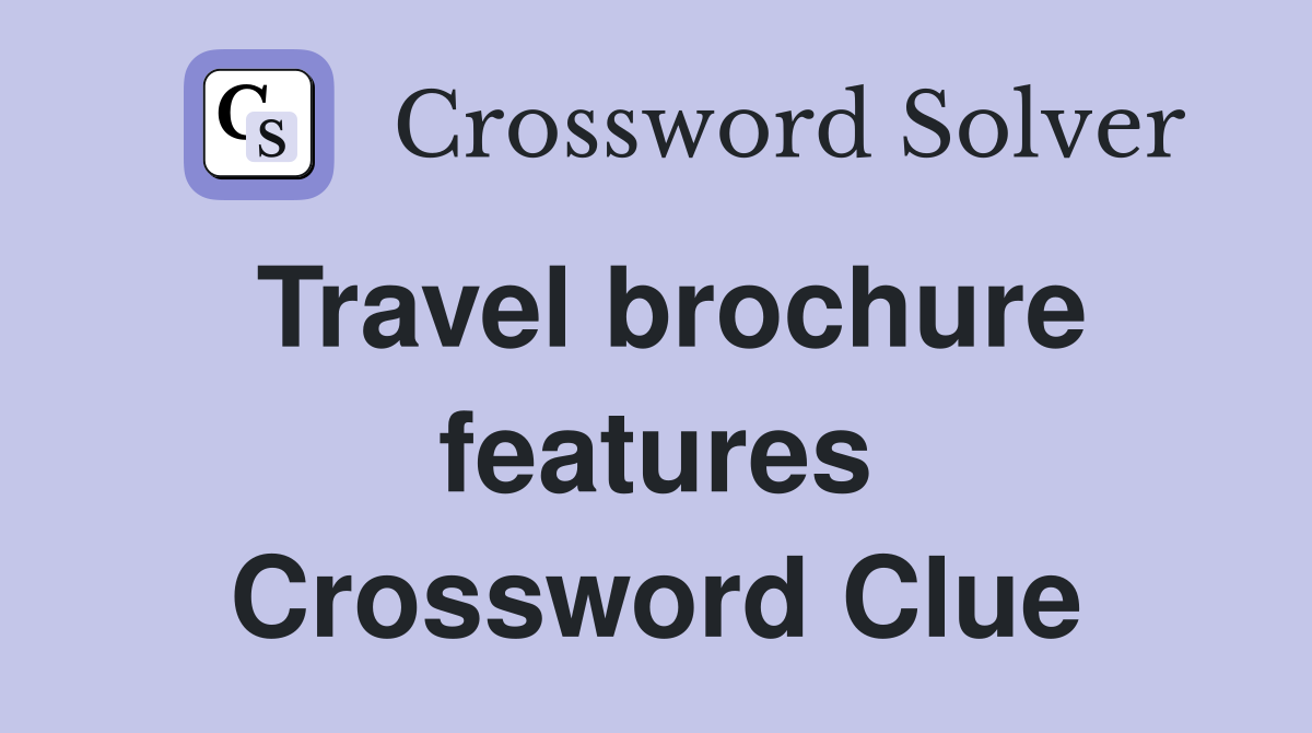 Travel brochure features Crossword Clue
