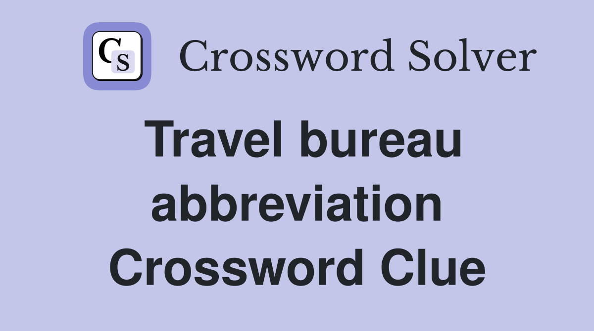 Travel bureau abbreviation Crossword Clue