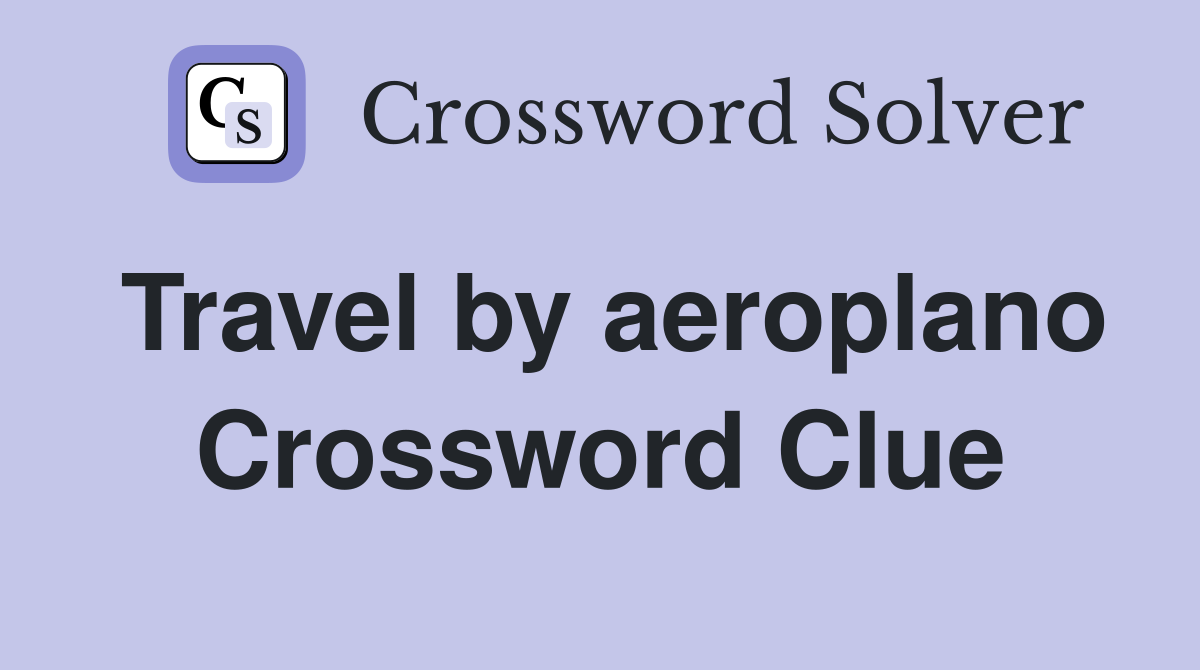 Travel by aeroplano Crossword Clue