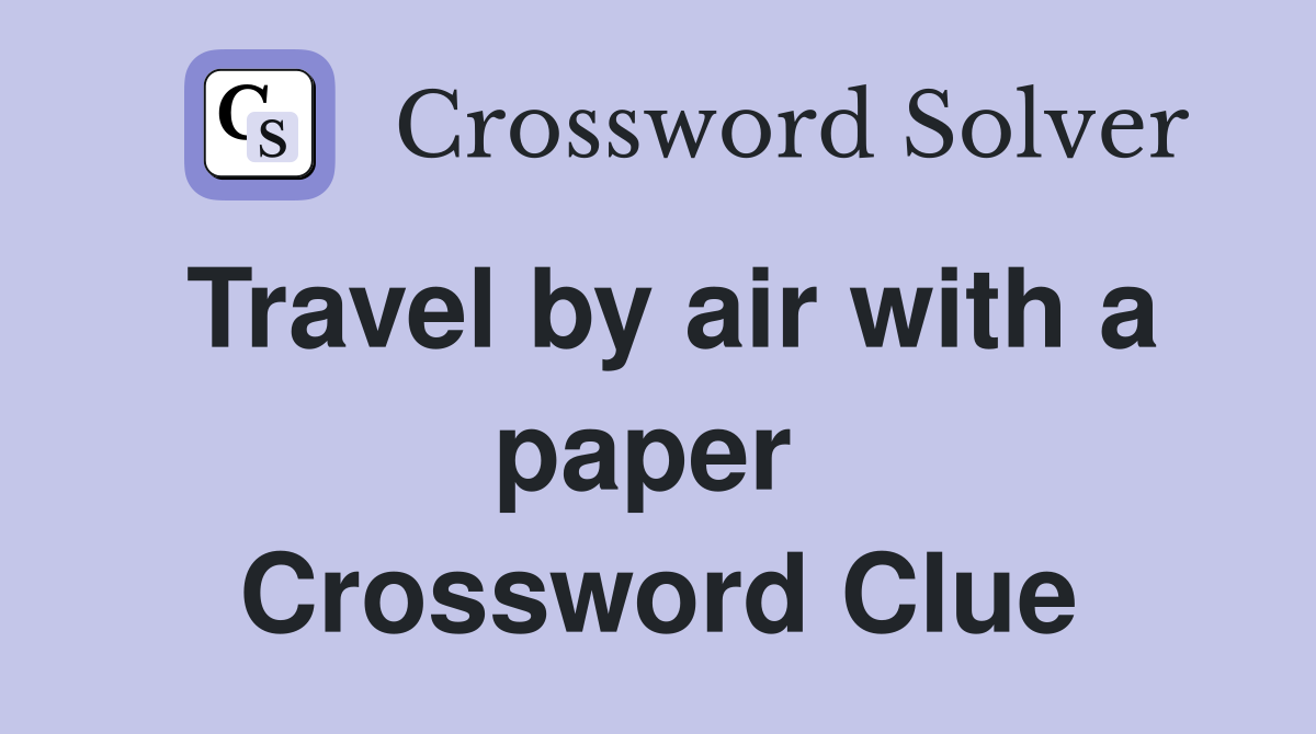 Travel by air with a paper  Crossword Clue