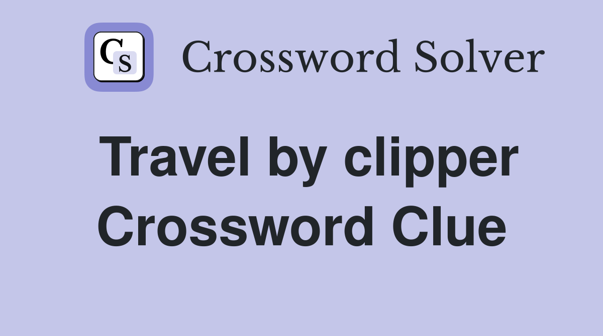 Travel by clipper Crossword Clue