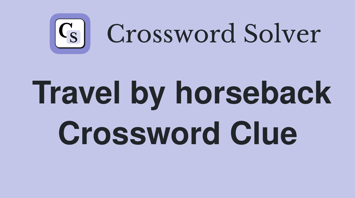 Travel by horseback Crossword Clue