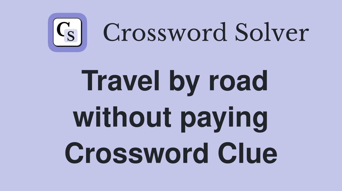 Travel by road without paying Crossword Clue