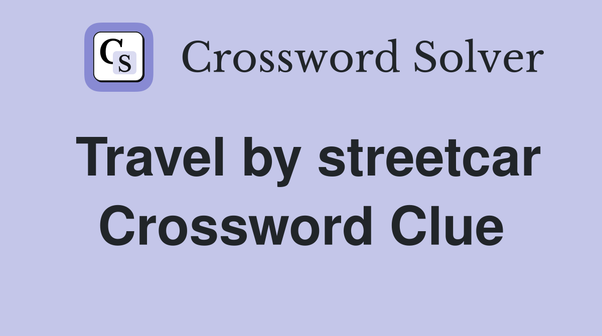 Travel by streetcar Crossword Clue