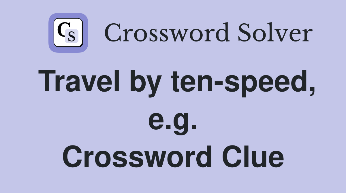 Travel by ten-speed, e.g. Crossword Clue