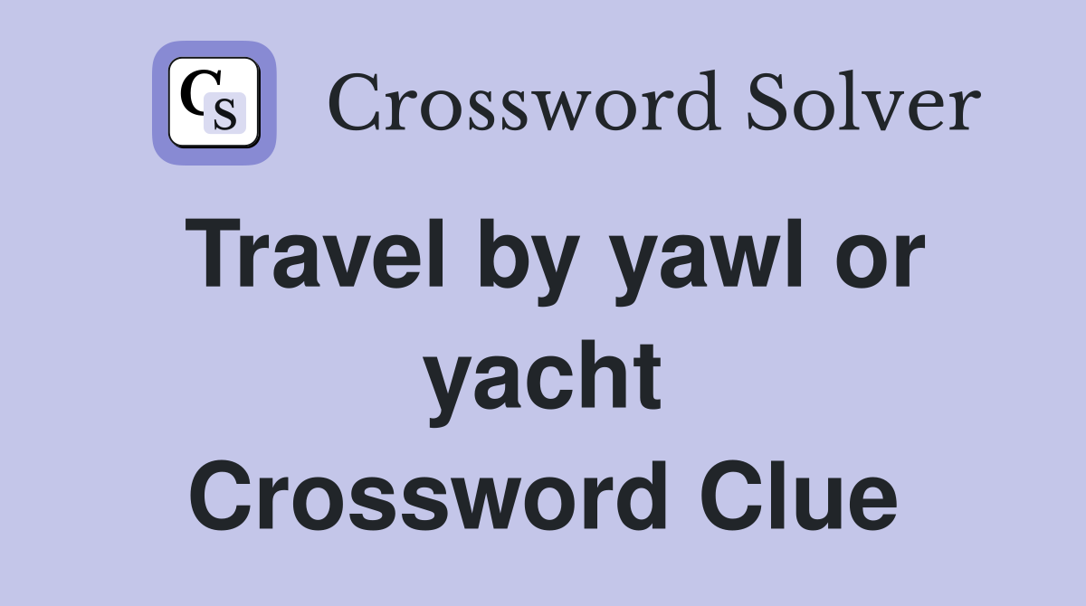 Travel by yawl or yacht Crossword Clue