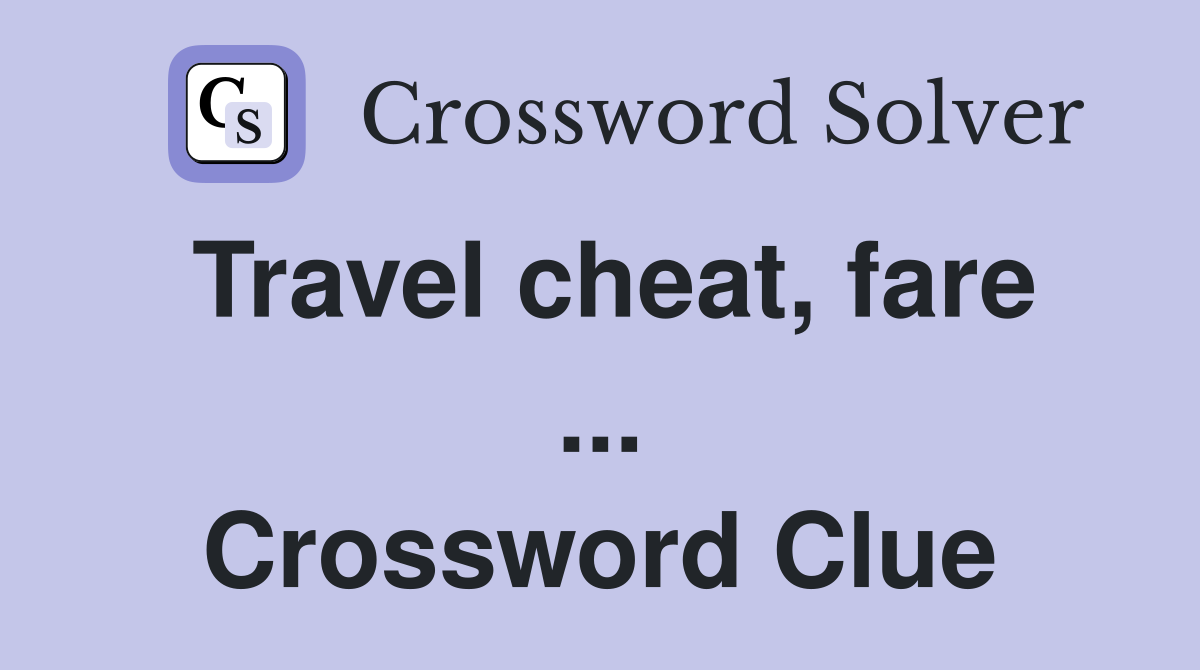 Travel cheat, fare ... Crossword Clue