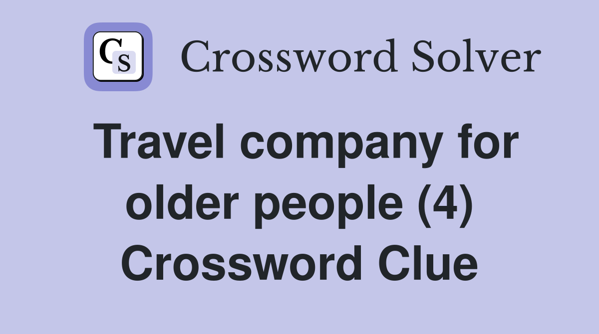 Travel company for older people (4) Crossword Clue