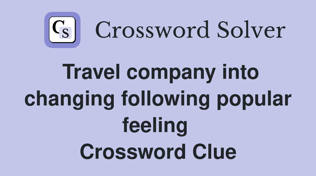 Travel company into changing following popular feeling  Crossword Clue
