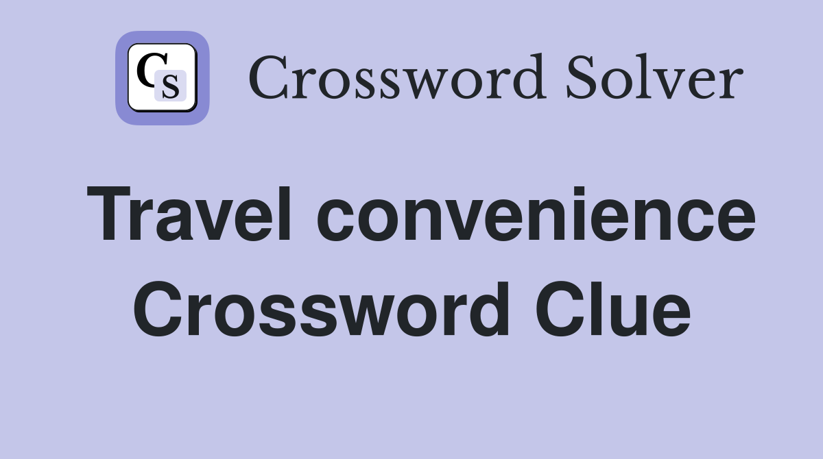 Travel convenience Crossword Clue