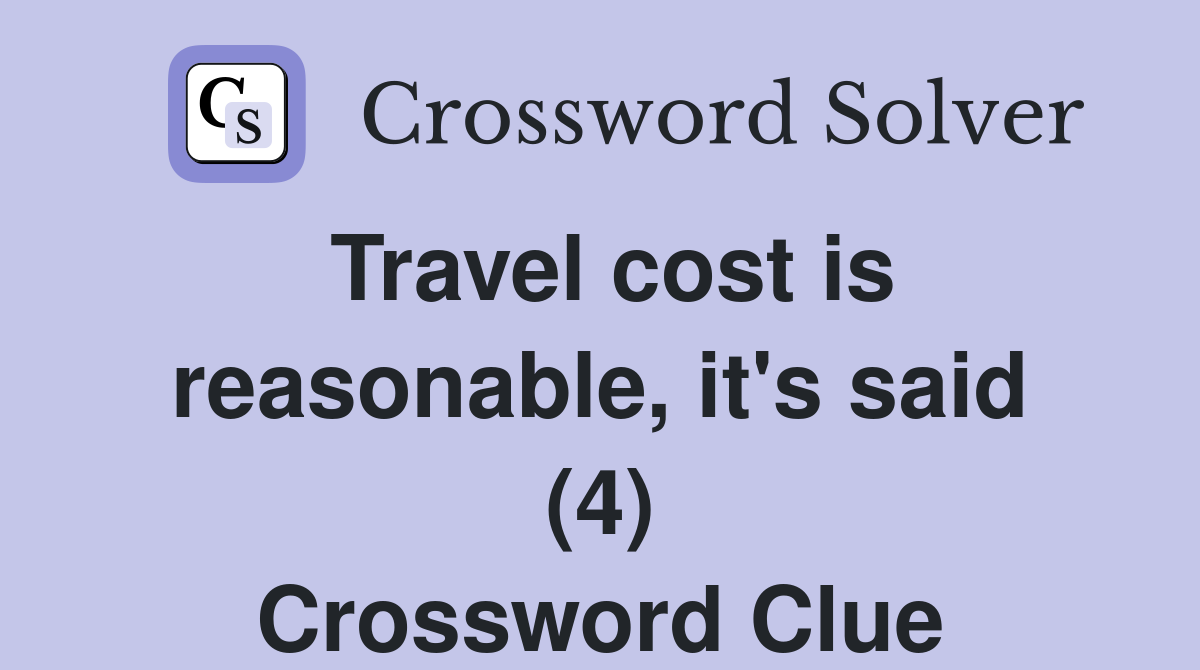 Travel cost is reasonable, it's said (4) Crossword Clue