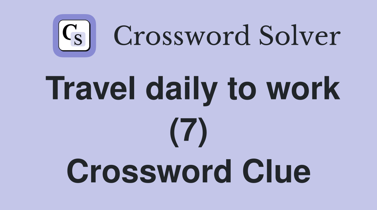 Travel daily to work (7) Crossword Clue