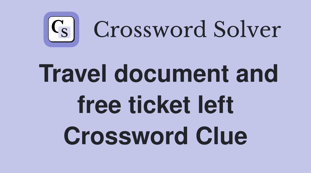 Travel document and free ticket left Crossword Clue