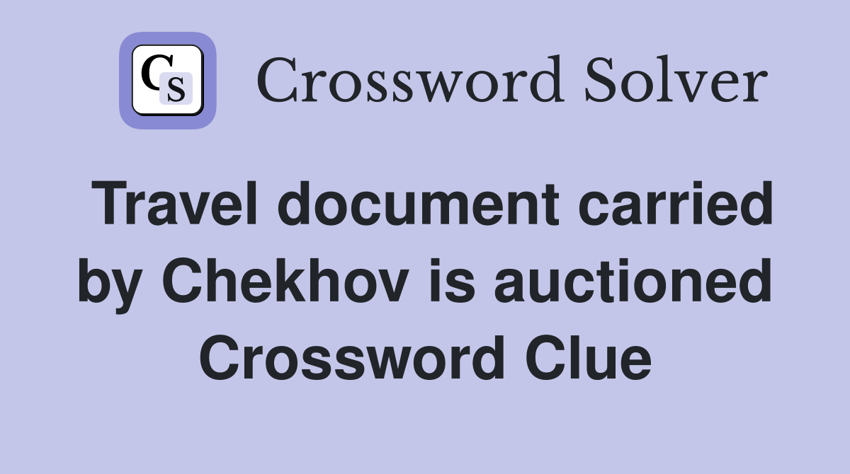 Travel document carried by Chekhov is auctioned Crossword Clue