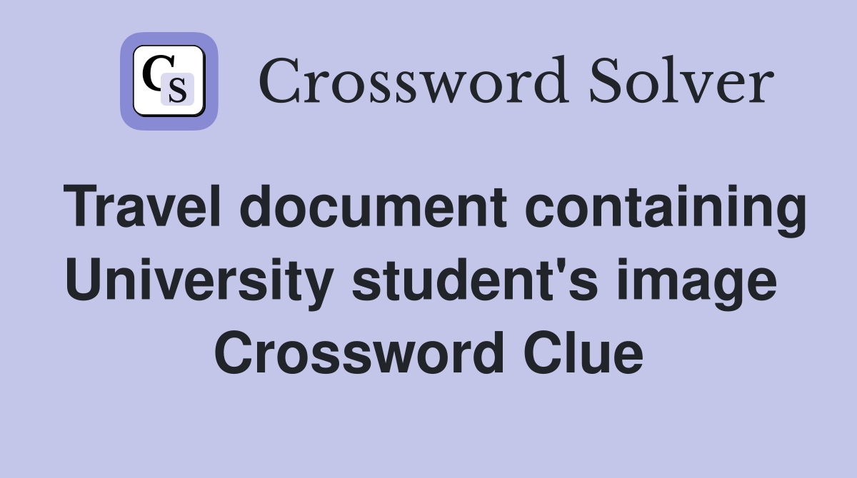 Travel document containing University student's image  Crossword Clue