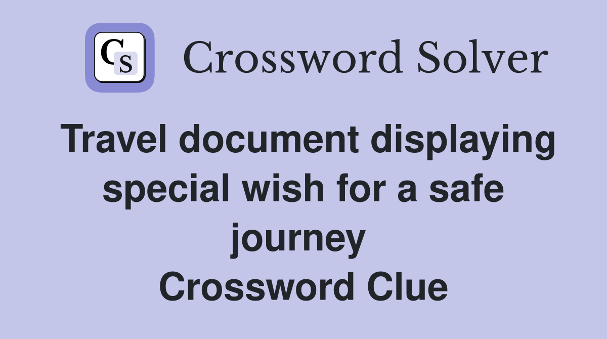 Travel document displaying special wish for a safe journey  Crossword Clue
