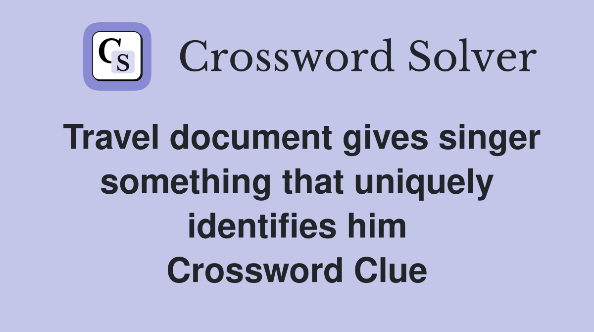Travel document gives singer something that uniquely identifies him Crossword Clue
