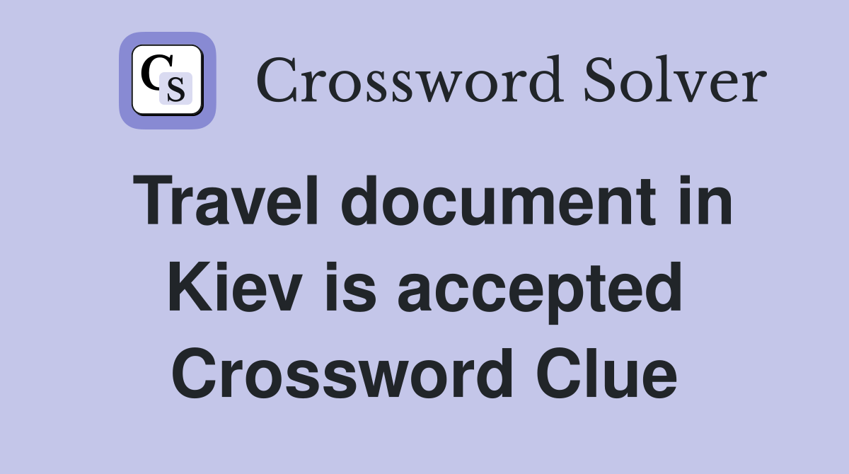 Travel document in Kiev is accepted Crossword Clue