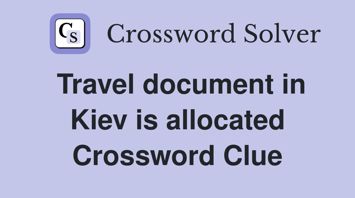 Travel document in Kiev is allocated Crossword Clue
