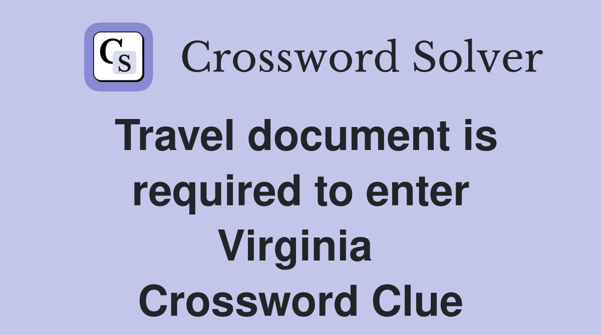 Travel document is required to enter Virginia  Crossword Clue