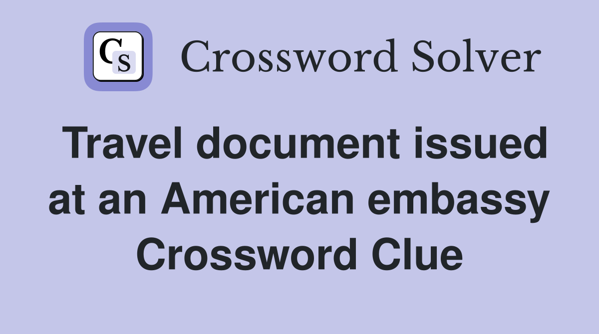 Travel document issued at an American embassy Crossword Clue