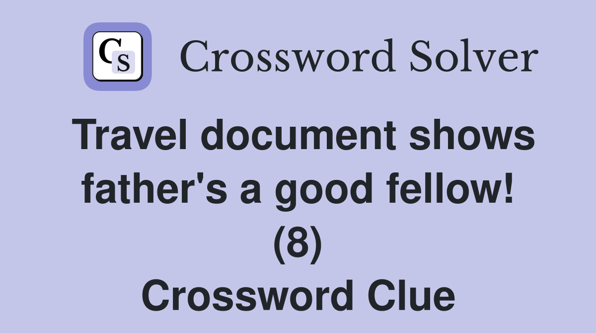Travel document shows father's a good fellow! (8) Crossword Clue