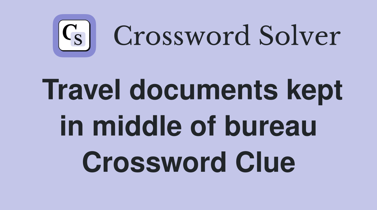 Travel documents kept in middle of bureau Crossword Clue