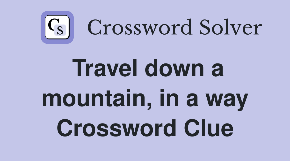 Travel down a mountain, in a way Crossword Clue