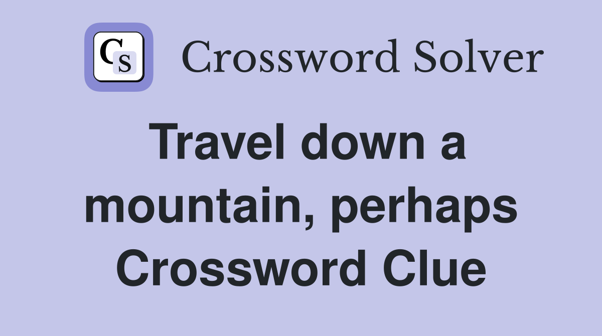 Travel down a mountain, perhaps Crossword Clue