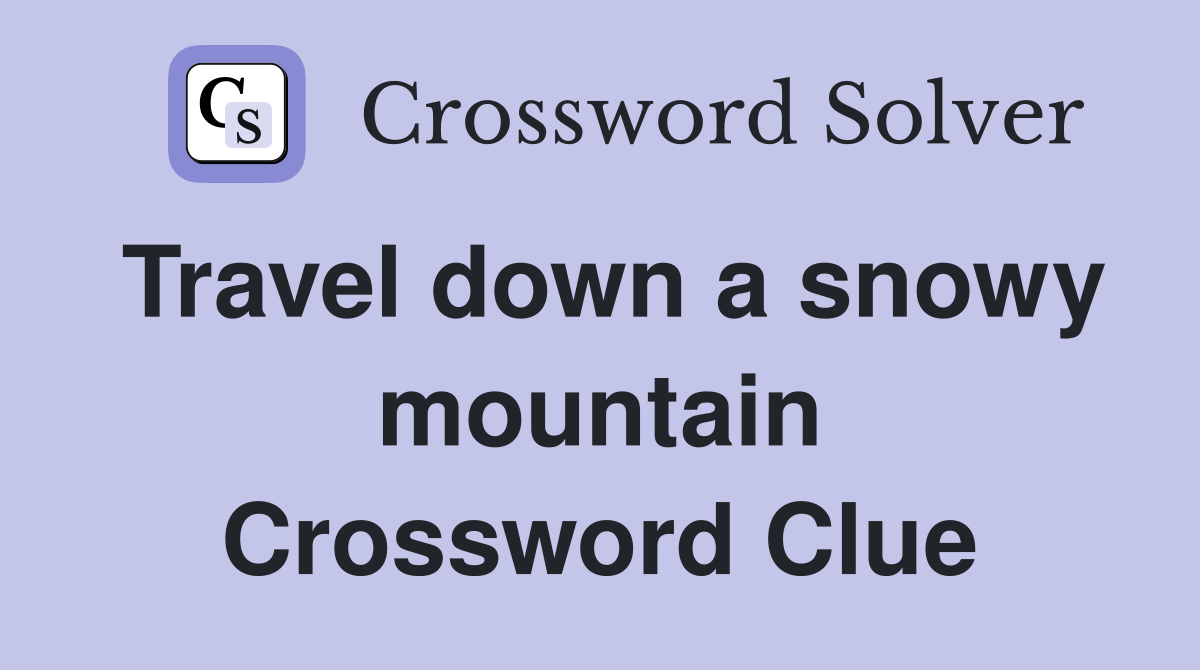 Travel down a snowy mountain Crossword Clue