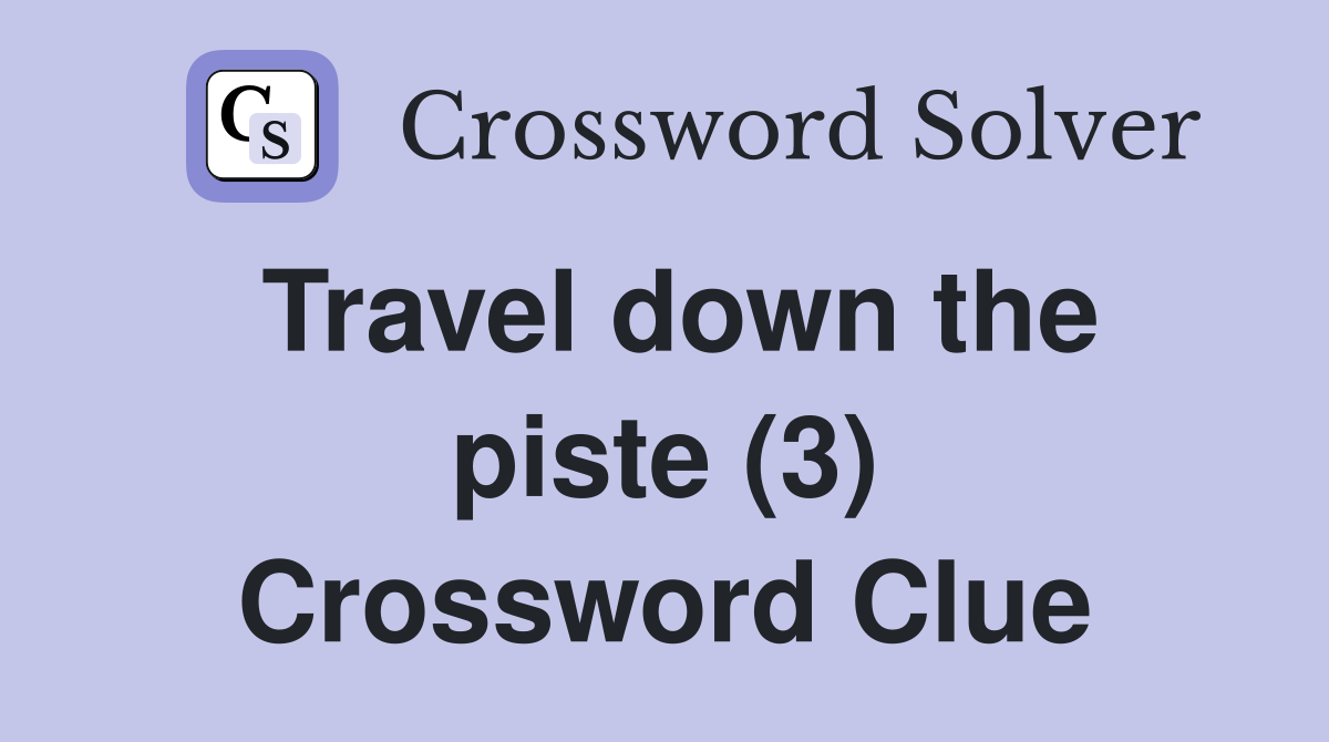 Travel down the piste (3) Crossword Clue