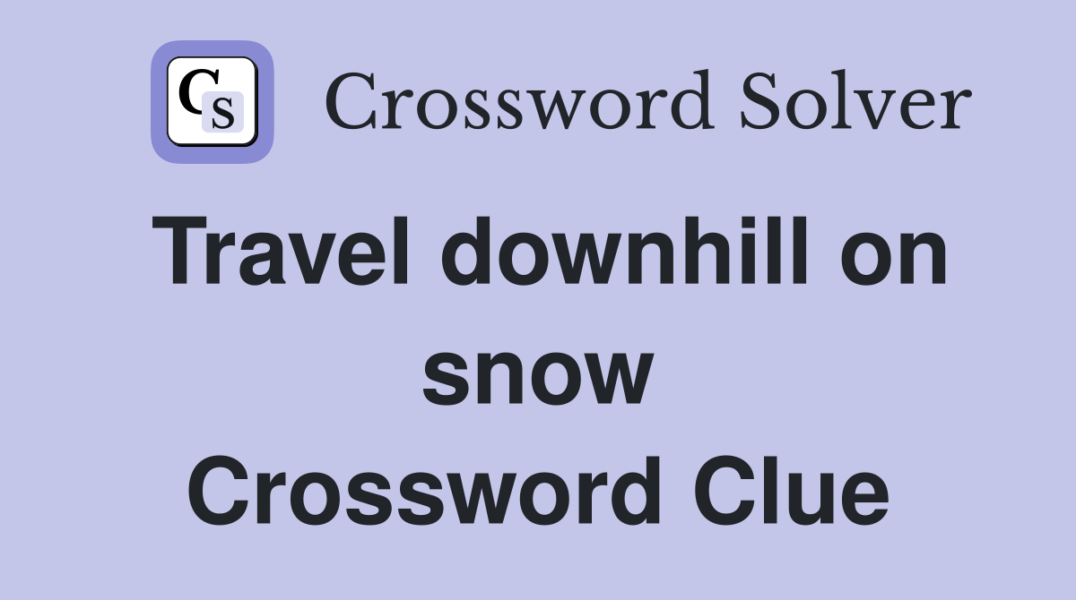 Travel downhill on snow Crossword Clue