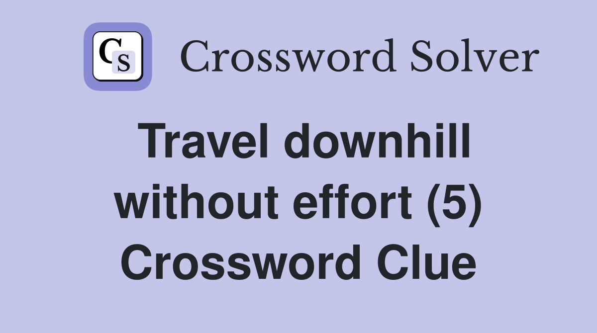 Travel downhill without effort (5) Crossword Clue