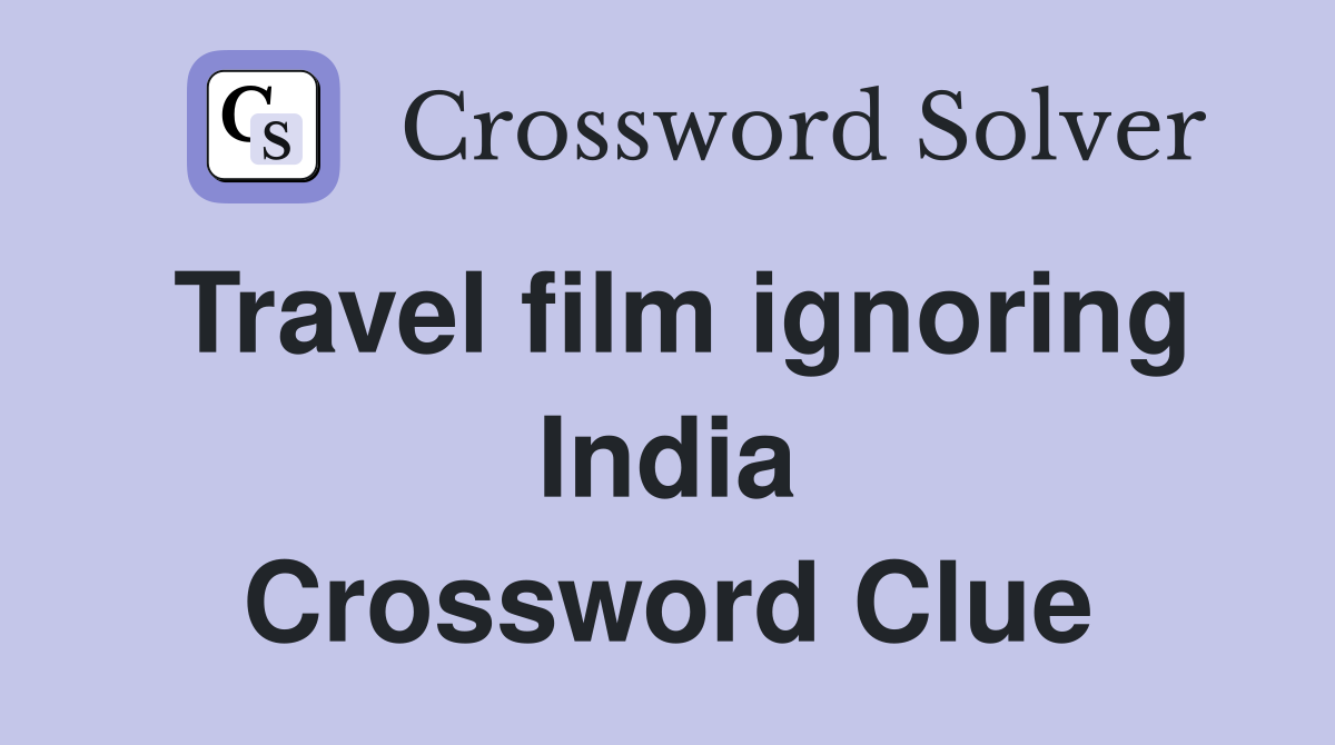 Travel film ignoring India Crossword Clue