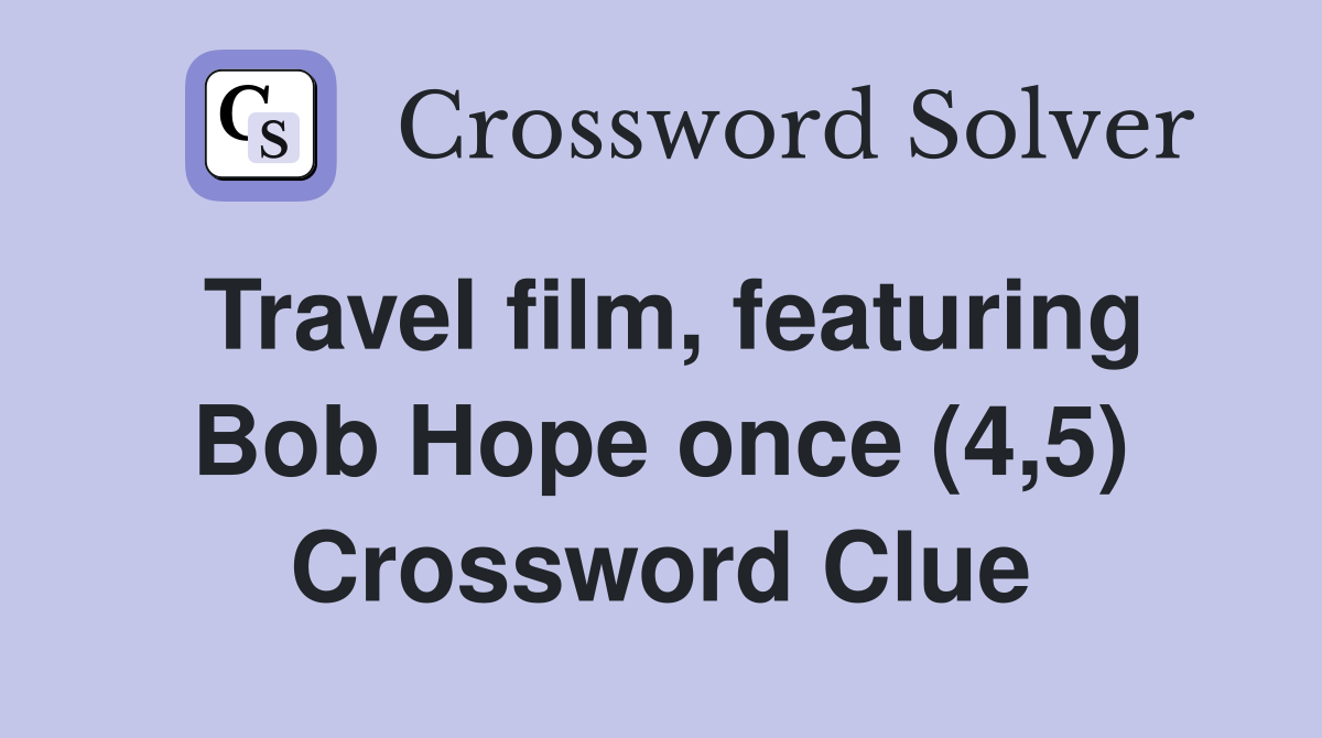 Travel film, featuring Bob Hope once (4,5) Crossword Clue