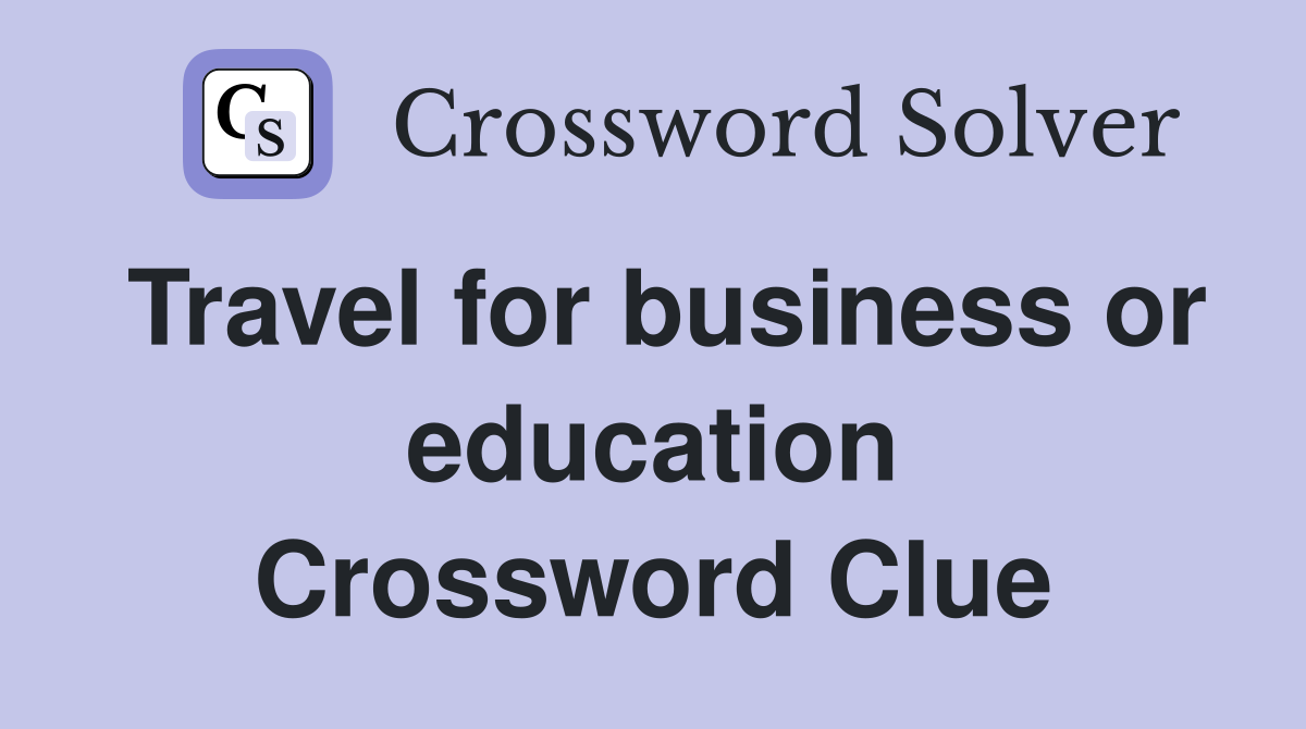 Travel for business or education Crossword Clue