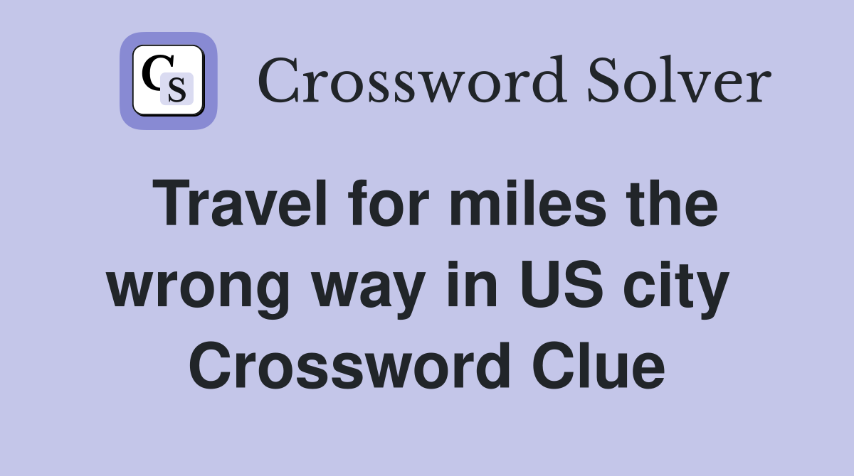 Travel for miles the wrong way in US city  Crossword Clue