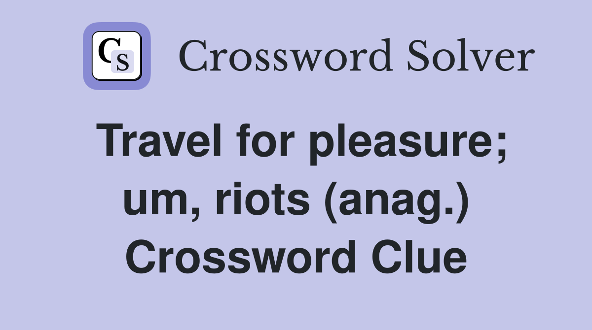Travel for pleasure; um, riots (anag.) Crossword Clue