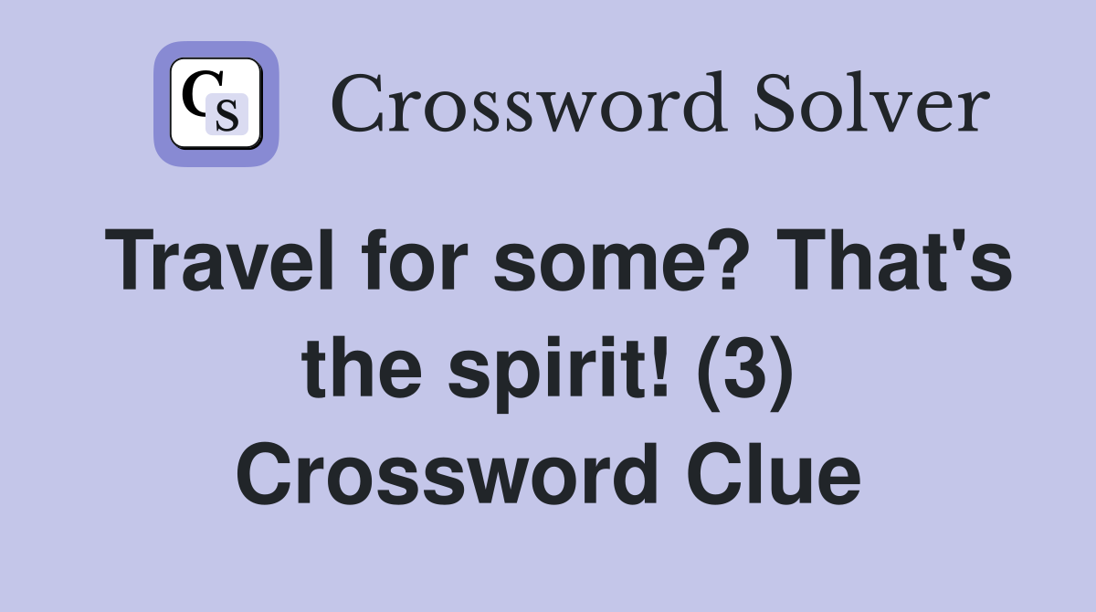 Travel for some? That's the spirit! (3) Crossword Clue