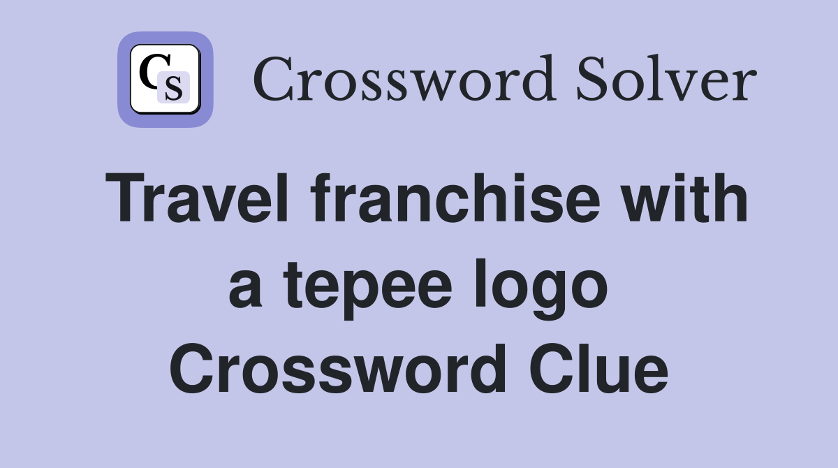 Travel franchise with a tepee logo Crossword Clue