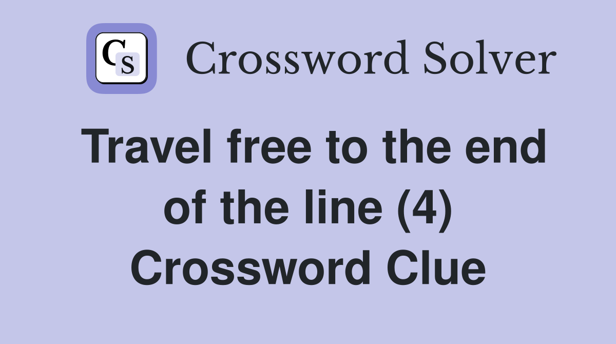Travel free to the end of the line (4) Crossword Clue