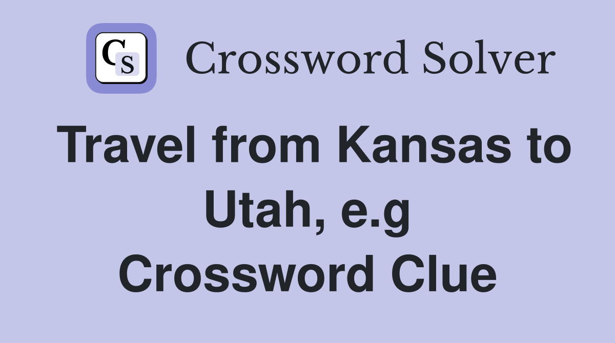 Travel from Kansas to Utah, e.g Crossword Clue