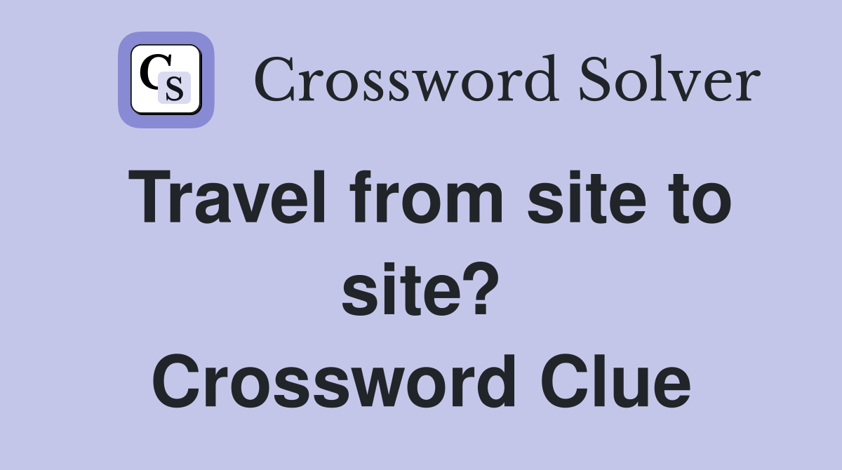 Travel from site to site? Crossword Clue