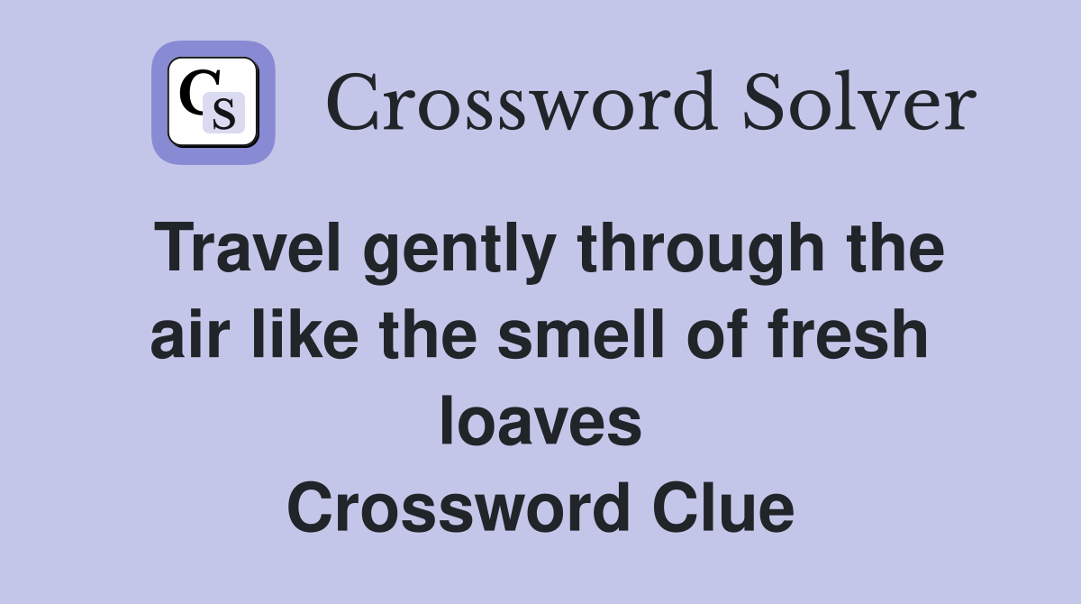Travel gently through the air like the smell of fresh loaves Crossword Clue