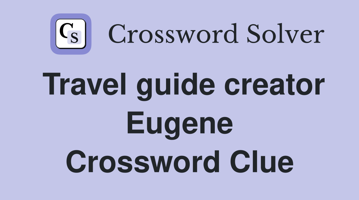 Travel guide creator Eugene Crossword Clue