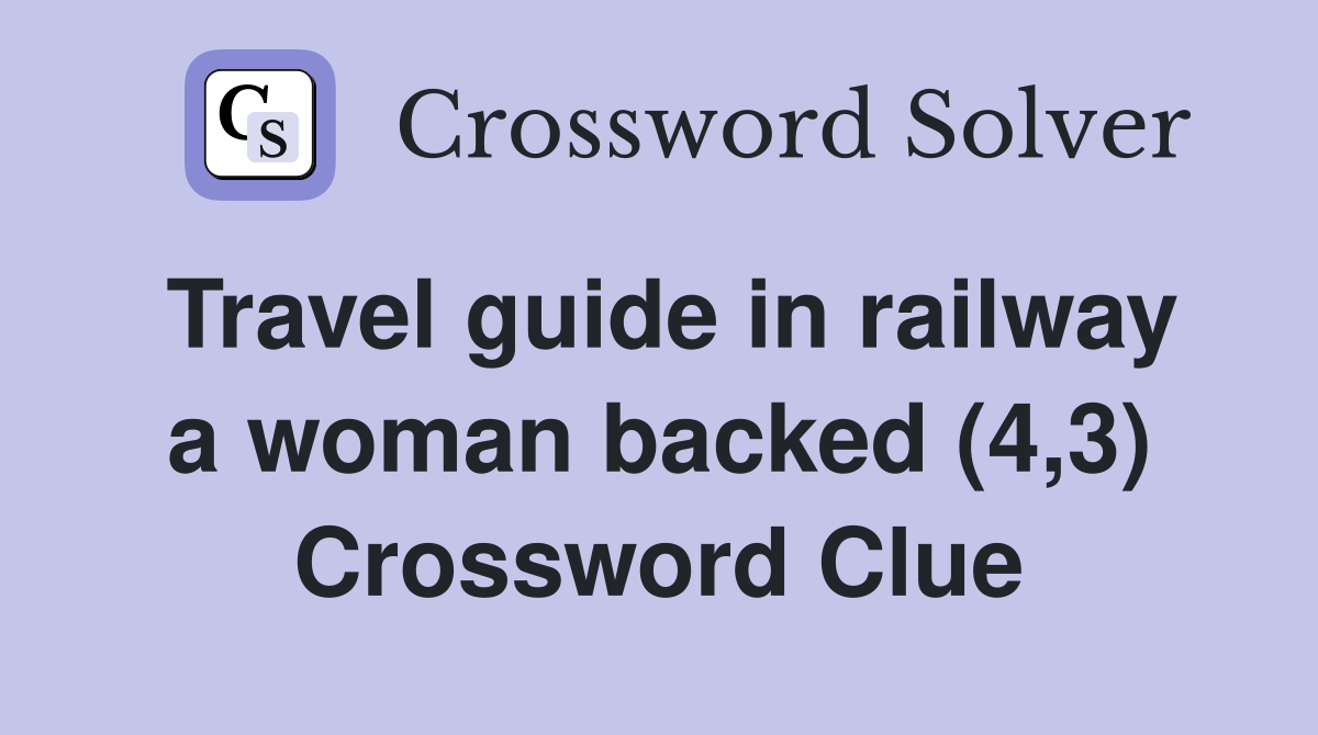 Travel guide in railway a woman backed (4,3) Crossword Clue