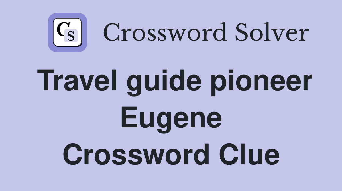 Travel guide pioneer Eugene Crossword Clue