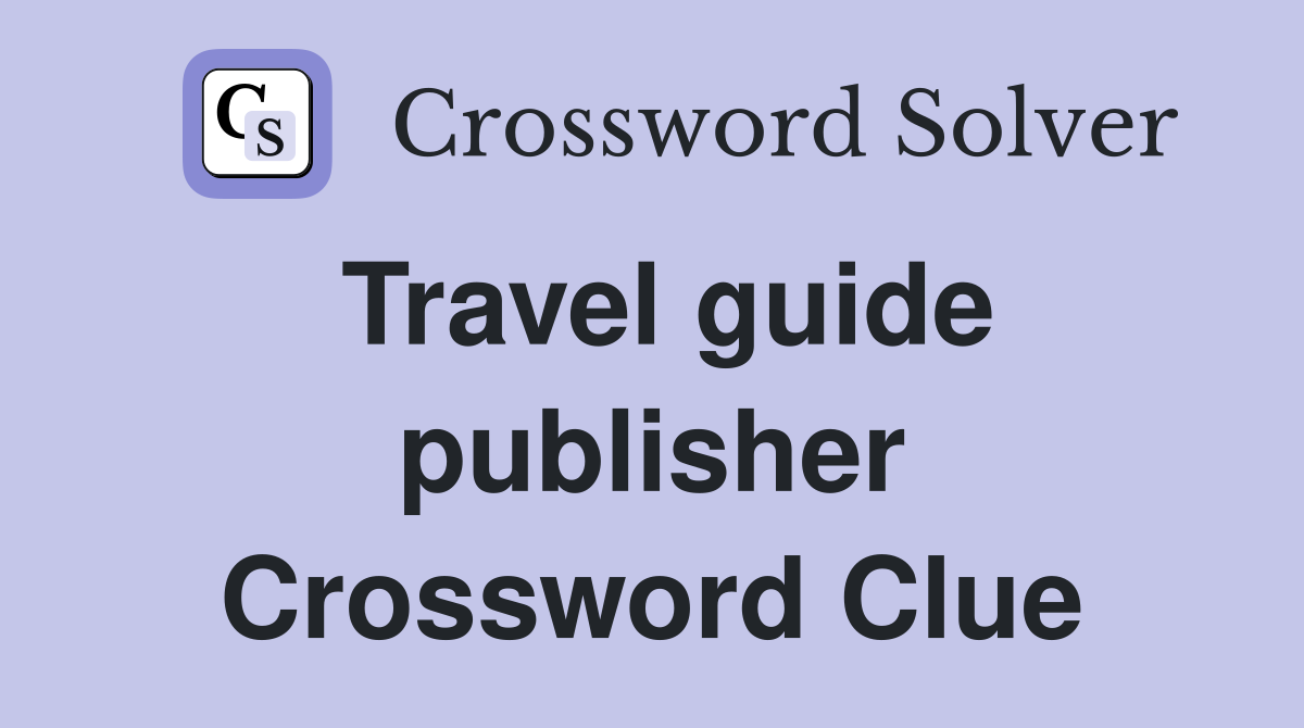 Travel guide publisher Crossword Clue